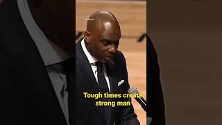 “Hard times create strong men, strong men create good times, good times create weak men…..
