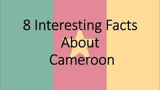 8 Interesting Facts About Cameroon