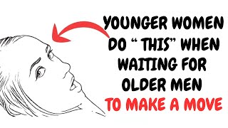 How Older Men Can Tell A Younger Woman IS Waiting For You to Make A Move (Age Gap Relationships)
