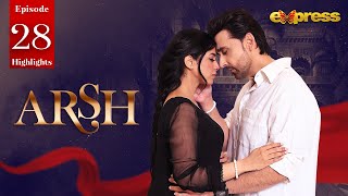 Arsh - Episode 28 - HIGHLIGHTS - Sami Khan & Sonya Hussyn - Express TV