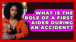 What Is the Role of a First Aider During an Accident? | Your Emergency Planner