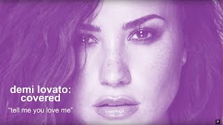 Demi Lovato's "Tell Me You Love Me" - Best Fan Covers