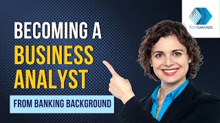 Moving from Banking to Business Analyst Role | Who is a Business Analyst? | Techcanvass