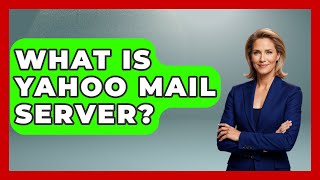 What Is Yahoo Mail Server? - TheEmailToolbox.com