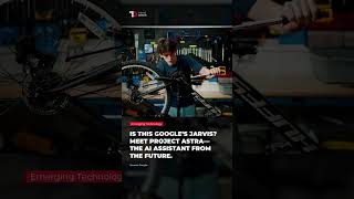 IS THIS GOOGLE’S JARVIS? MEET PROJECT ASTRA—THE AI ASSISTANT FROM THE FUTURE.