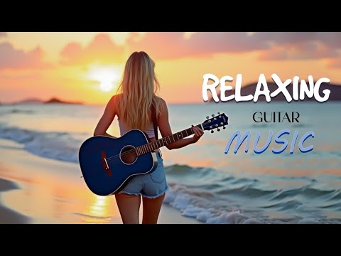 Best Relax Music |Relaxing Guitar Music |Romantic Guitar Instrumental Music |Music For Stress Relief