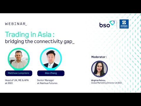 BSO & Nanhua Futures webinar: Trading in Asia  bridging the connectivity gap