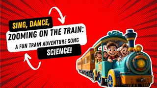 Sing, Dance, Science! | Zooming on the Train: A Fun Train Adventure Song! | Preschooler Dance Song