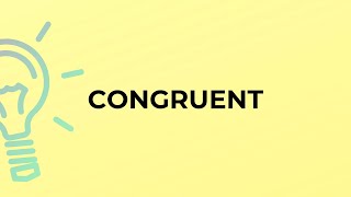 What is the meaning of the word CONGRUENT?