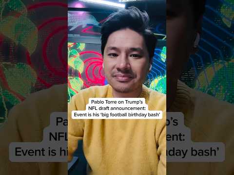 Pablo Torre on Trump's NFL draft announcement: Event is his 'big football birthday bash'