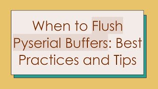 When to Flush Pyserial Buffers: Best Practices and Tips