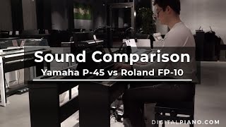 Sound Comparison Yamaha P-45 Vs Roland FP-10 | Digitalpiano.com