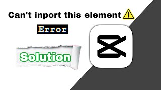 Can't import this element Problem Solution || Koshal Techwork || #capcuttutorial  #solution
