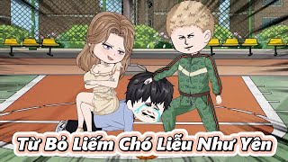(Full Phần 1) Từ Bỏ Liếm Chó Liễu Như Yên | Gấu Hài TV