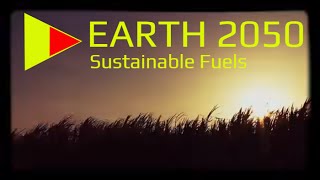 Earth 2050 - The Future of Energy - Sustainable fuels from biofuels to artificial photosynthesis