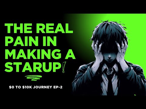The Real Pain in Making a Startup - $0 to $10k Journey EP-2