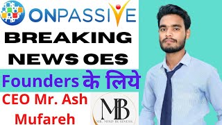 #onpassive | Latest news | Update OES | Registered As a Customer A/C Delete For Founders|#ofounders