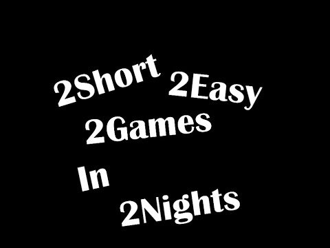 2Short 2Easy 2Games In 2Nights