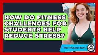How Do Fitness Challenges for Students Help Reduce Stress? | Test News