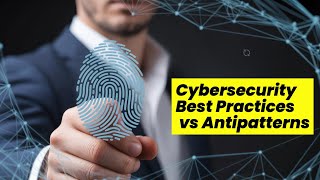Cybersecurity Best Practice vs Antipattern