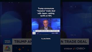 Trump announces 'massive' trade deal with Japan, setting tariffs at 15%