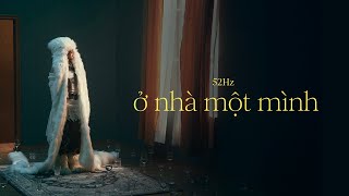 ở nhà một mình - 52Hz (Official MV)