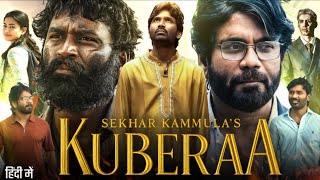Kuberaa Full Movie In Hindi Dubbed 2025 | Dhanush | Rashmika Mandanna | Nagarjuna | Reviews & Facts