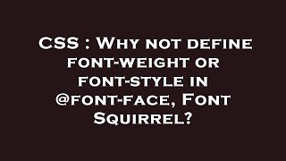 CSS : Why not define font-weight or font-style in @font-face, Font Squirrel?