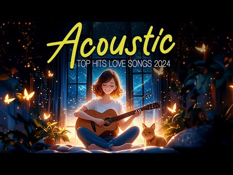 Acoustic Songs 2024 🔥 Relaxing Acoustic Love Songs 2024 Cover 🔥 New Acoustic Music (with Lyrics)