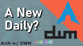Arch Linux with DWM - My New Linux Daily Driver.. this is the start of something!