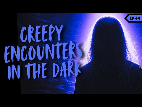 Creepy Encounters In The Dark | Episode 44