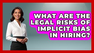 What Are The Legal Risks Of Implicit Bias In Hiring? - America First Democrats