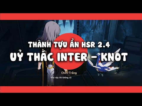 THÀNH TỰU ẨN HSR 2.4  - UỶ THÁC MẠNG INTER - KNOT #hsr #hsrguide