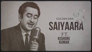 SAIYAARA | Kishore Kumar || Haye Main Mar Hi jau || Old Goldern Era Viral Song