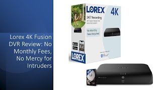 Lorex 4K Fusion DVR Review: No Monthly Fees, No Mercy for Intruders