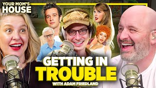 Getting In Trouble w/ Adam Friedland | Your Mom's House Ep. 715
