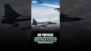 Azerbaijan signs $1.6b deal for made-in-Pakistan JF-17 jets after president receives air protocol.