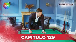 No Te Vayas Sin Mi | Capitulo 129 - HD
