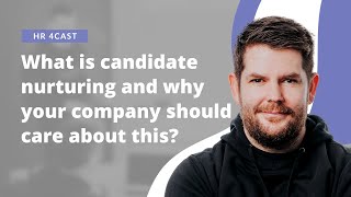 What is candidate nurturing? | HR 4cast | HR Podcast