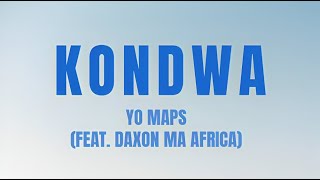 Yo Maps - Kondwa (Feat. Daxon Ma Africa) (Lyrics Video)