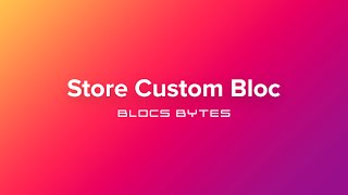 How to Store a Custom Bloc