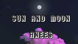 anees-SUN AND MOON|lyrics #chillmusic #musicvibes  #lyrics