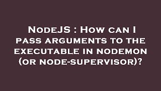NodeJS : How can I pass arguments to the executable in nodemon (or node-supervisor)?