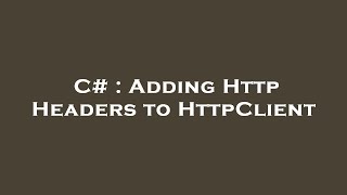 C# : Adding Http Headers to HttpClient