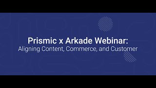 Approach to building eCommerce websites | Prismic x Arkade Webinar