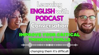 English Podcast For Learning English | Improve Your Critical Thinking Shills #englishpodcast