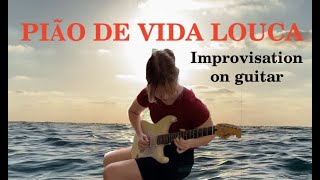 PIÃO DE VIDA LOUCA Improvisation on guitar / Positive music (energy of the sun)