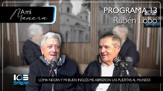 Cadena103 | A mi manera - Rubén Lobo: "Loma Negra y el idioma inglés..." - Programa 13