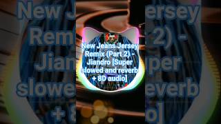 New Jeans Jersey Remix (Part 2) - Jiandro [Super slowed and reverb + 8D audio] #shorts #yogi3018 #pt