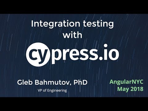AngularNYC - Integration testing with Cypress - Gleb Bahmutov (@bahmutov)